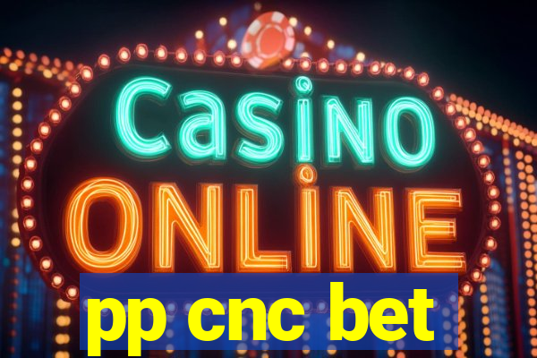 pp cnc bet